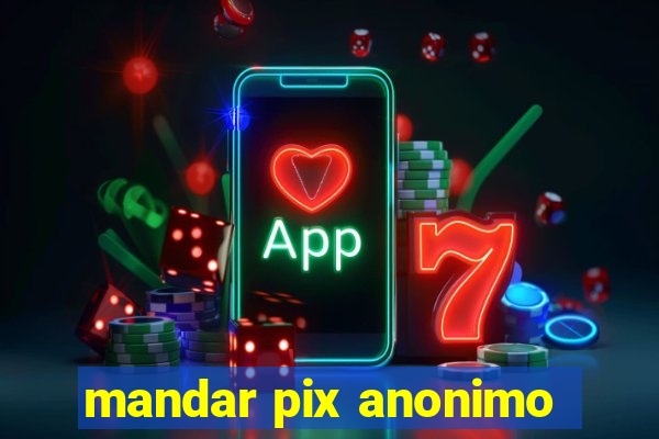 mandar pix anonimo